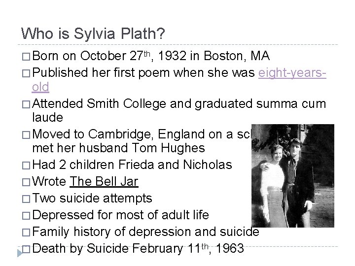 Who is Sylvia Plath? � Born on October 27 th, 1932 in Boston, MA