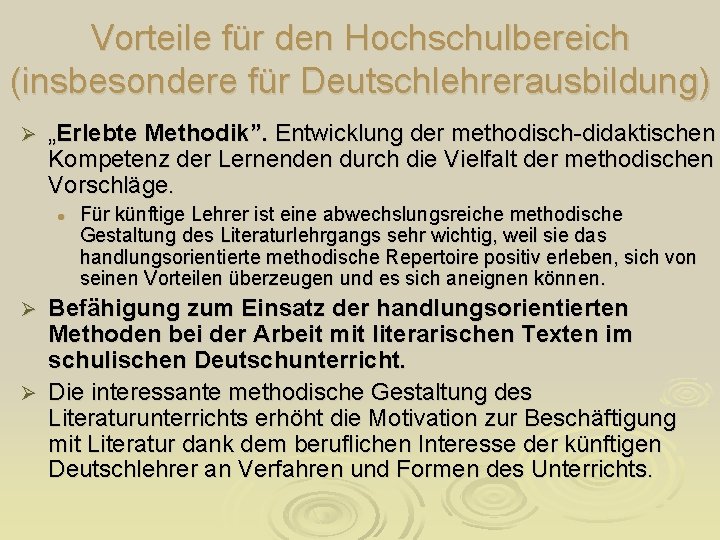 Vorteile für den Hochschulbereich (insbesondere für Deutschlehrerausbildung) Ø „Erlebte Methodik”. Entwicklung der methodisch-didaktischen Kompetenz