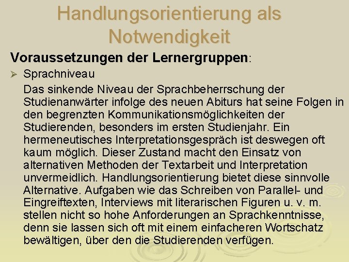 Handlungsorientierung als Notwendigkeit Voraussetzungen der Lernergruppen: Ø Sprachniveau Das sinkende Niveau der Sprachbeherrschung der