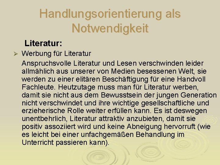 Handlungsorientierung als Notwendigkeit Literatur: Ø Werbung für Literatur Anspruchsvolle Literatur und Lesen verschwinden leider