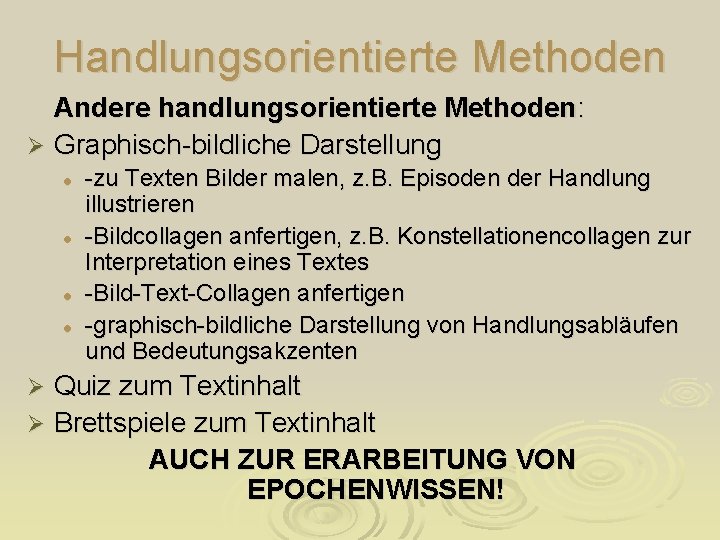 Handlungsorientierte Methoden Andere handlungsorientierte Methoden: Ø Graphisch-bildliche Darstellung l l -zu Texten Bilder malen,