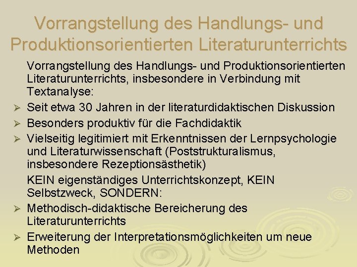 Vorrangstellung des Handlungs- und Produktionsorientierten Literaturunterrichts Ø Ø Ø Vorrangstellung des Handlungs- und Produktionsorientierten