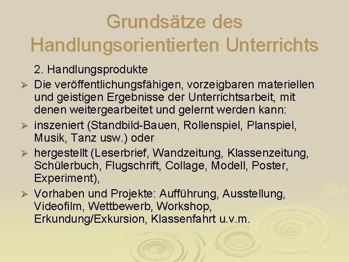 Grundsätze des Handlungsorientierten Unterrichts Ø Ø 2. Handlungsprodukte Die veröffentlichungsfähigen, vorzeigbaren materiellen und geistigen