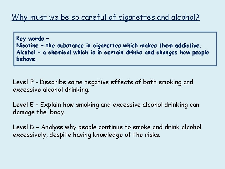 Why must we be so careful of cigarettes and alcohol? Key words – Nicotine