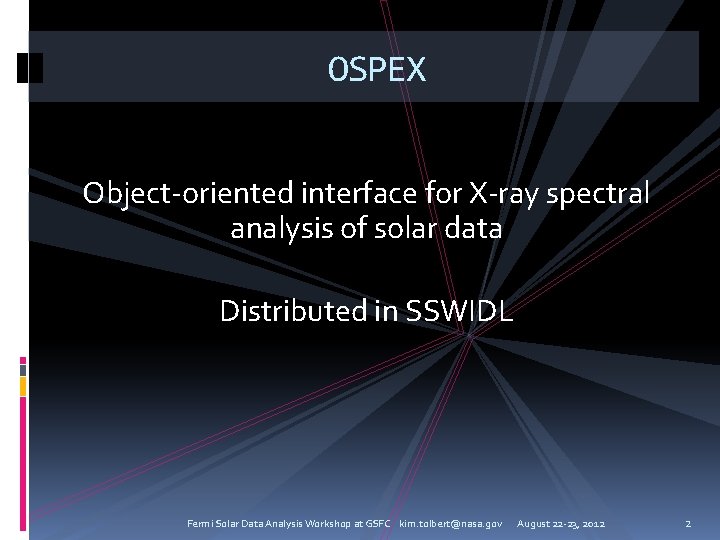 OSPEX Object-oriented interface for X-ray spectral analysis of solar data Distributed in SSWIDL Fermi
