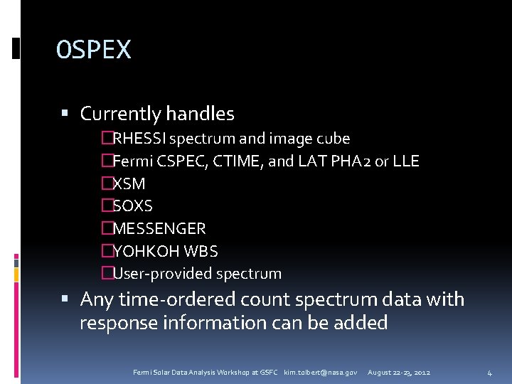 OSPEX Currently handles �RHESSI spectrum and image cube �Fermi CSPEC, CTIME, and LAT PHA