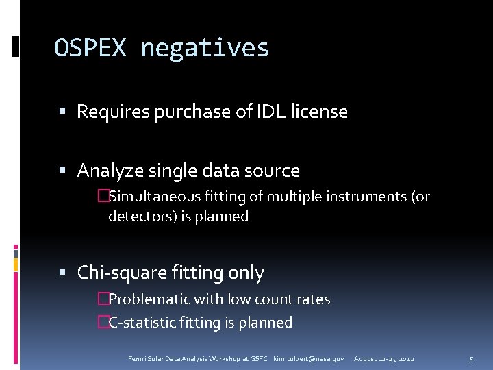 OSPEX negatives Requires purchase of IDL license Analyze single data source �Simultaneous fitting of