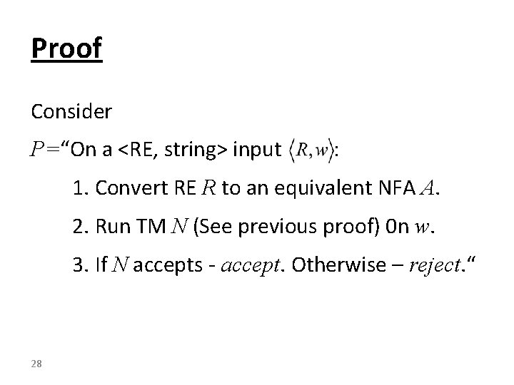 Proof Consider P=“On a <RE, string> input : 1. Convert RE R to an