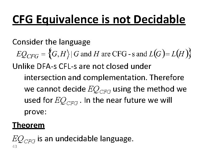 CFG Equivalence is not Decidable Consider the language Unlike DFA-s CFL-s are not closed