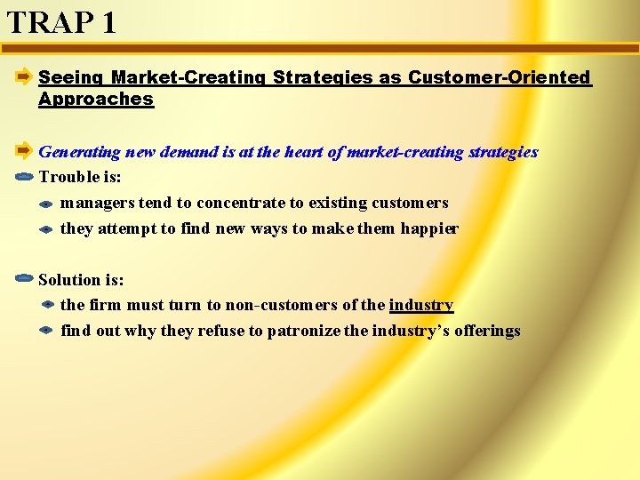 TRAP 1 Seeing Market-Creating Strategies as Customer-Oriented Approaches Generating new demand is at the