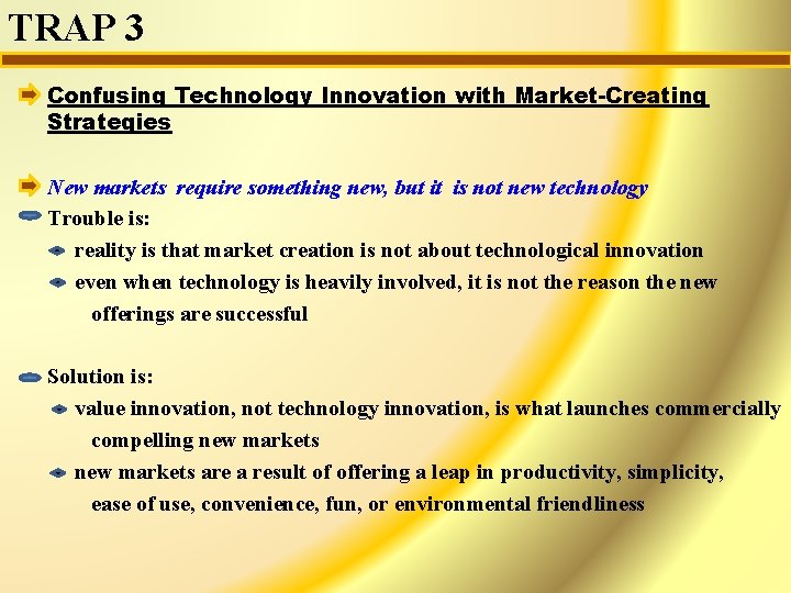 TRAP 3 Confusing Technology Innovation with Market-Creating Strategies New markets require something new, but