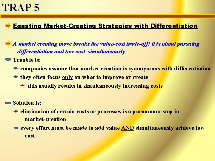 TRAP 5 Equating Market-Creating Strategies with Differentiation A market creating move breaks the value-cost