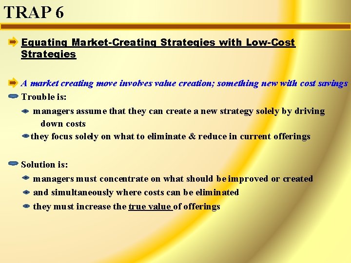 TRAP 6 Equating Market-Creating Strategies with Low-Cost Strategies A market creating move involves value