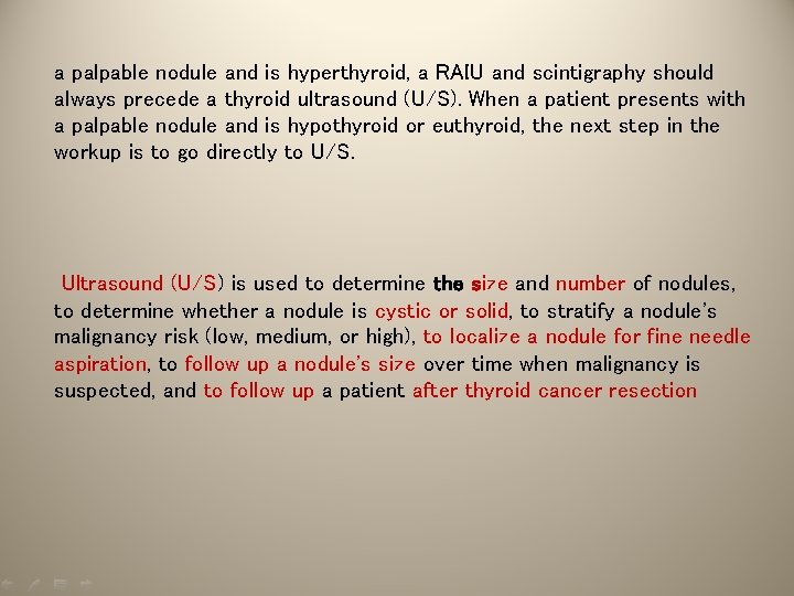 a palpable nodule and is hyperthyroid, a RAIU and scintigraphy should always precede a