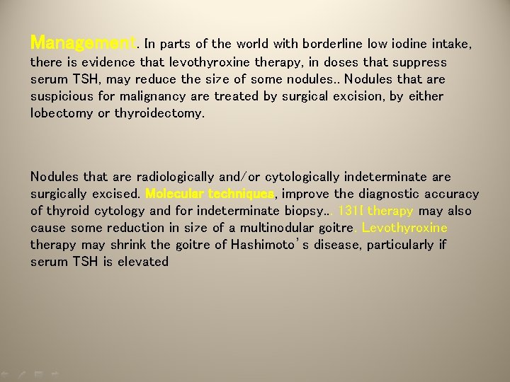 Management. In parts of the world with borderline low iodine intake, there is evidence