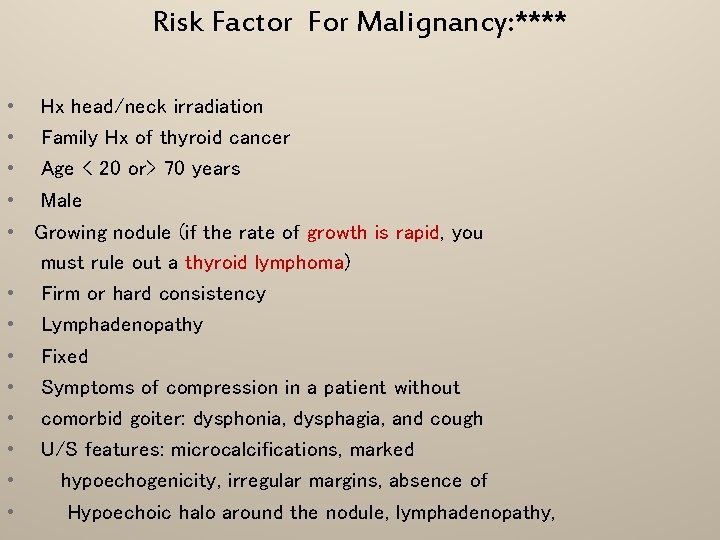 Risk Factor For Malignancy: **** • • Hx head/neck irradiation Family Hx of thyroid