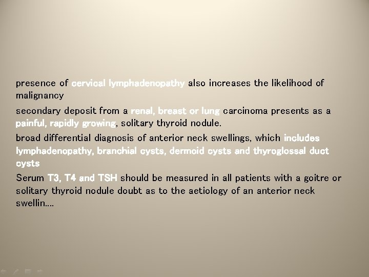 presence of cervical lymphadenopathy also increases the likelihood of malignancy secondary deposit from a