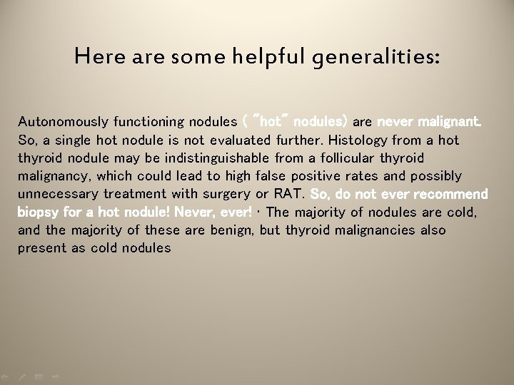 Here are some helpful generalities: Autonomously functioning nodules ( "hot" nodules) are never malignant.