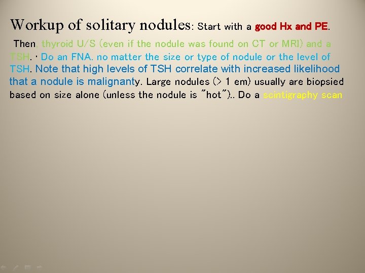 Workup of solitary nodules: Start with a good Hx and PE. Then, thyroid U/S