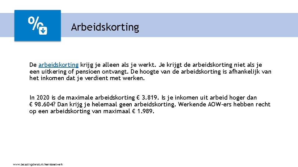 Arbeidskorting De arbeidskorting krijg je alleen als je werkt. Je krijgt de arbeidskorting niet