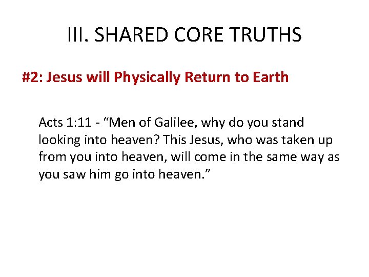 III. SHARED CORE TRUTHS #2: Jesus will Physically Return to Earth Acts 1: 11