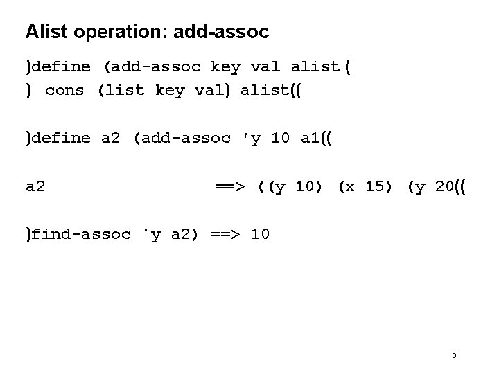 Alist operation: add-assoc )define (add-assoc key val alist ( ) cons (list key val)