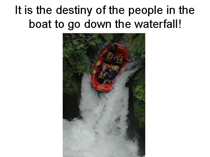 It is the destiny of the people in the boat to go down the