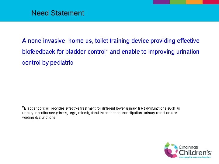 Need Statement A none invasive, home us, toilet training device providing effective biofeedback for