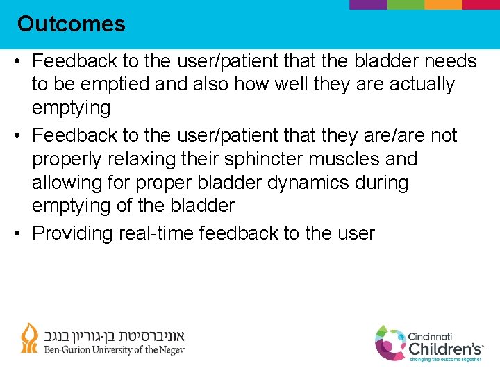 Outcomes • Feedback to the user/patient that the bladder needs to be emptied and