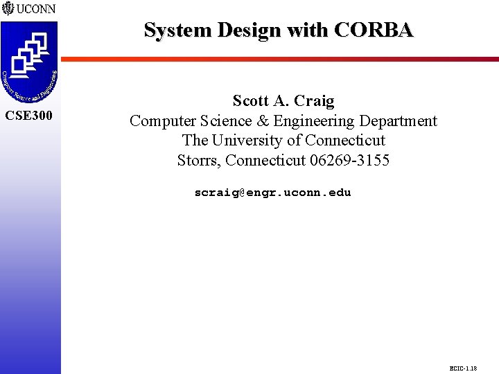 System Design with CORBA CSE 298 CSE 300 Scott A. Craig Computer Science & System Design with CORBA CSE 298 CSE 300 Scott A. Craig Computer Science &