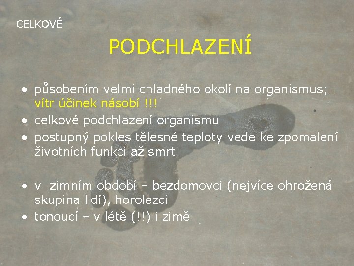 CELKOVÉ PODCHLAZENÍ • působením velmi chladného okolí na organismus; vítr účinek násobí !!! •