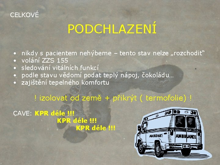 CELKOVÉ PODCHLAZENÍ • • • nikdy s pacientem nehýbeme – tento stav nelze „rozchodit“