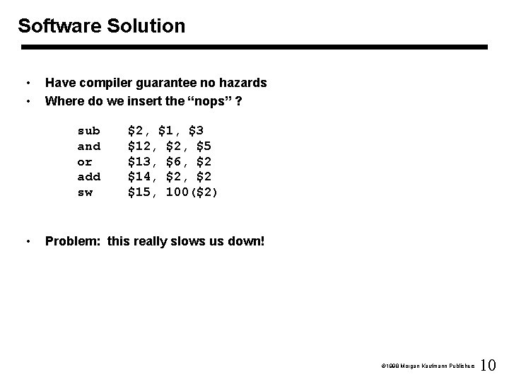 Software Solution • • Have compiler guarantee no hazards Where do we insert the