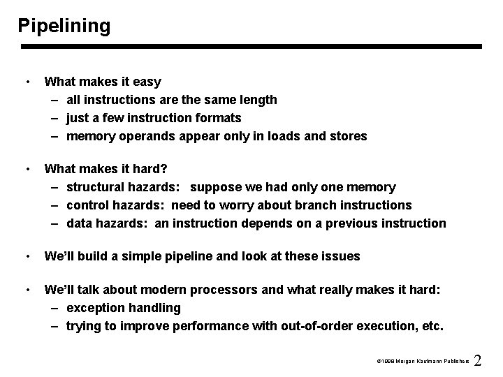 Pipelining • What makes it easy – all instructions are the same length –