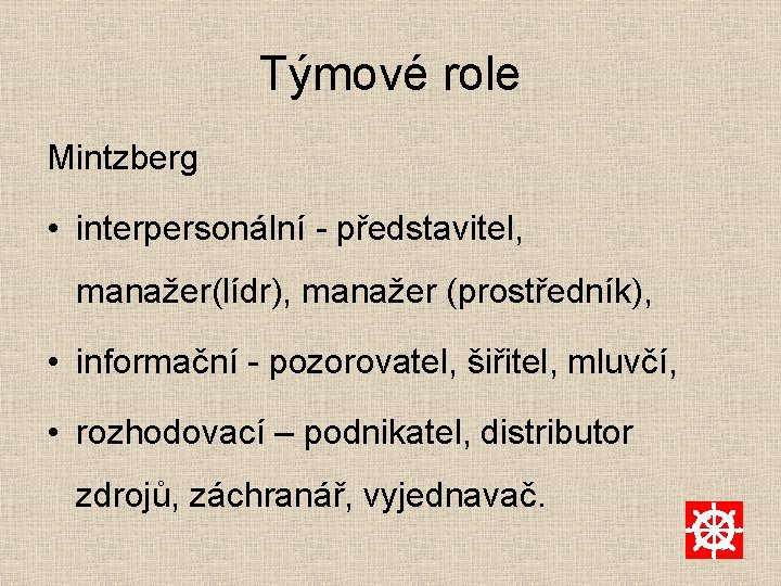 Týmové role Mintzberg • interpersonální - představitel, manažer(lídr), manažer (prostředník), • informační - pozorovatel,