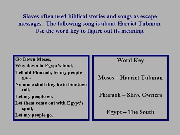 Slaves often used biblical stories and songs as escape messages. The following song is