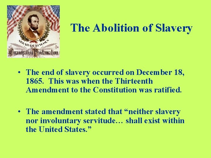 The Abolition of Slavery • The end of slavery occurred on December 18, 1865.