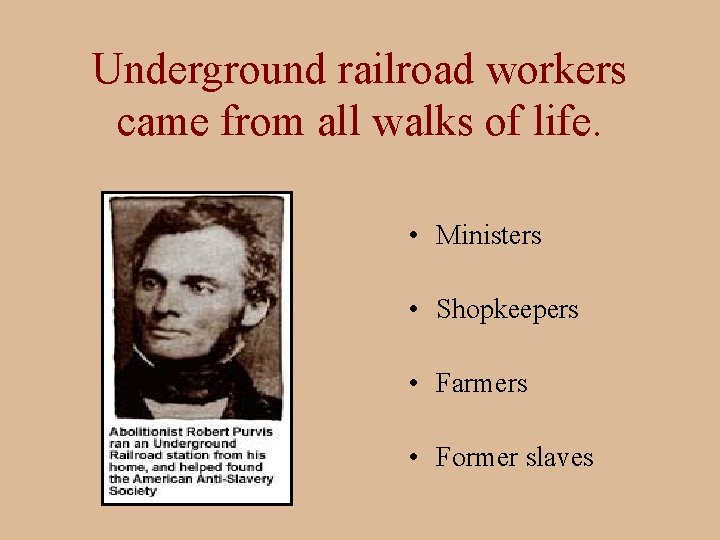 Underground railroad workers came from all walks of life. • Ministers • Shopkeepers •