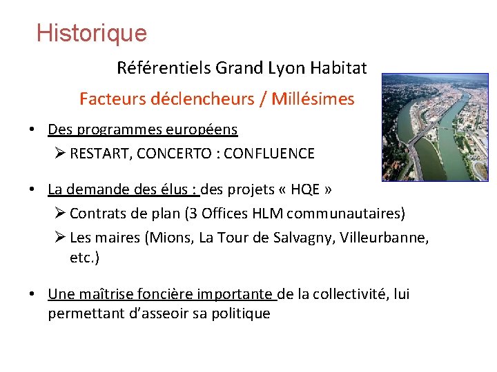 Historique Référentiels Grand Lyon Habitat Facteurs déclencheurs / Millésimes • Des programmes européens Ø