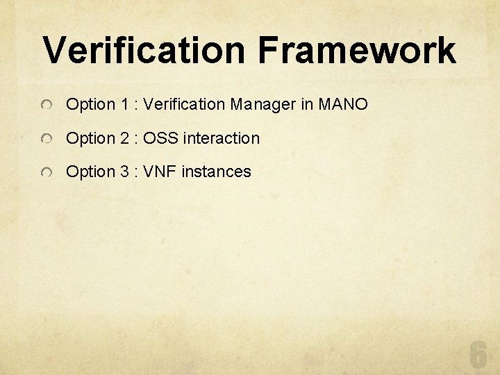 Verification Framework Option 1 : Verification Manager in MANO Option 2 : OSS interaction