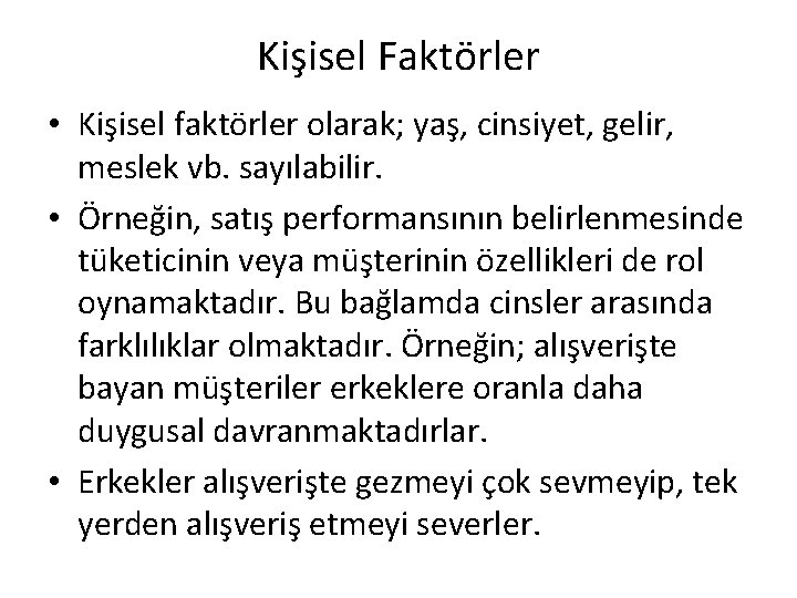 Kişisel Faktörler • Kişisel faktörler olarak; yaş, cinsiyet, gelir, meslek vb. sayılabilir. • Örneğin,