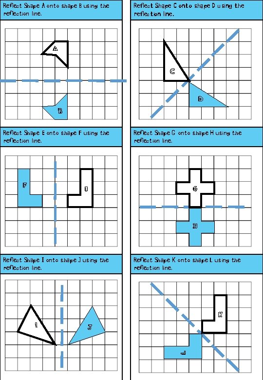 Reflect Shape A onto shape B using the reflection line. Reflect Shape C onto