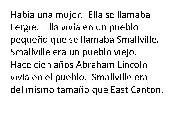 Había una mujer. Ella se llamaba Fergie. Ella vivía en un pueblo pequeño que