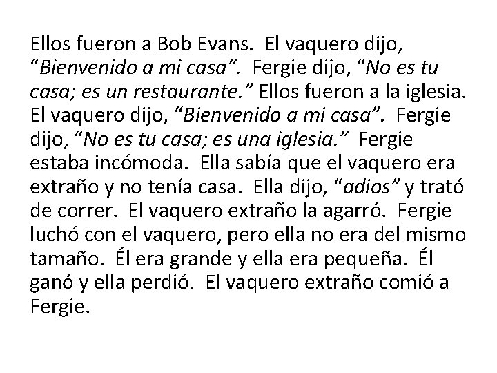 Ellos fueron a Bob Evans. El vaquero dijo, “Bienvenido a mi casa”. Fergie dijo,