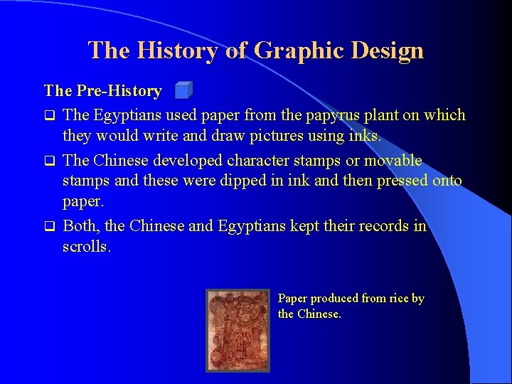 The History of Graphic Design The Pre-History q The Egyptians used paper from the