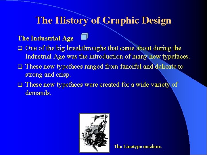 The History of Graphic Design The Industrial Age q One of the big breakthroughs