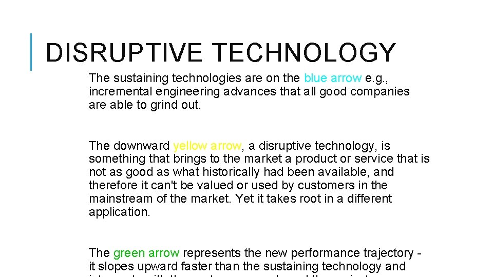 DISRUPTIVE TECHNOLOGY The sustaining technologies are on the blue arrow e. g. , incremental