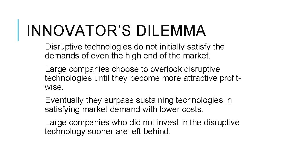 INNOVATOR’S DILEMMA Disruptive technologies do not initially satisfy the demands of even the high