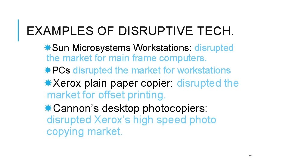 EXAMPLES OF DISRUPTIVE TECH. Sun Microsystems Workstations: disrupted the market for main frame computers.