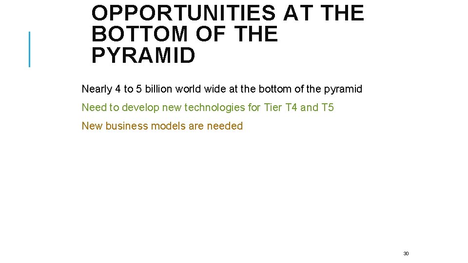 OPPORTUNITIES AT THE BOTTOM OF THE PYRAMID Nearly 4 to 5 billion world wide